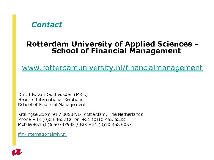 Contact Rotterdam University of Applied Sciences School of Financial Management www. rotterdamuniversity. nl/financialmanagement Drs.