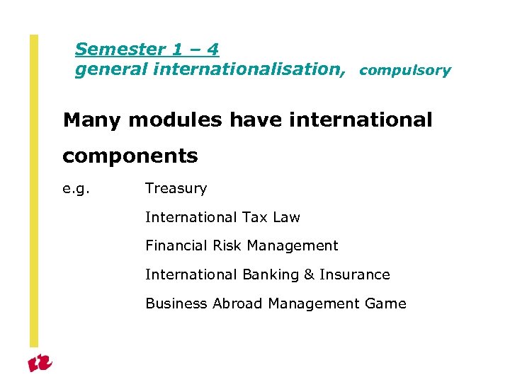 Semester 1 – 4 general internationalisation, compulsory Many modules have international components e. g.