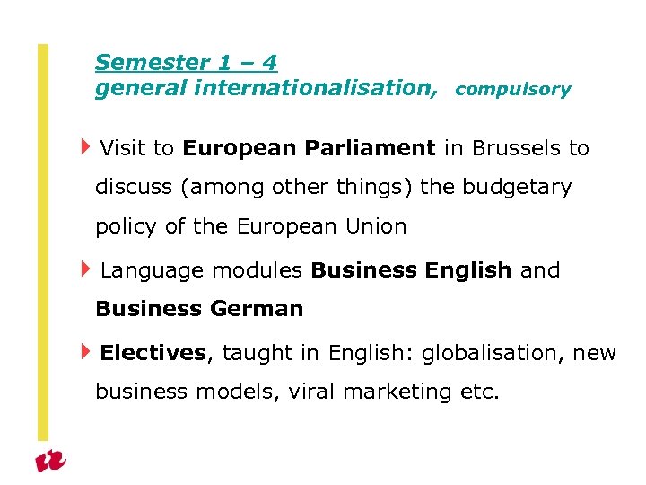 Semester 1 – 4 general internationalisation, compulsory 4 Visit to European Parliament in Brussels