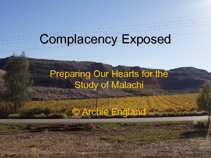 Complacency Exposed Preparing Our Hearts for the Study of Malachi © Archie England 