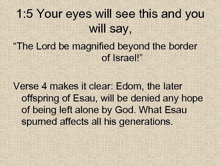 1: 5 Your eyes will see this and you will say, “The Lord be