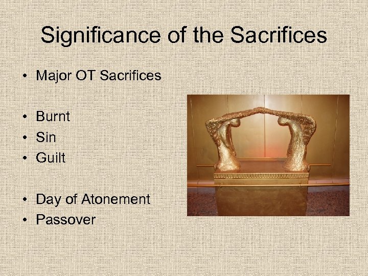 Significance of the Sacrifices • Major OT Sacrifices • Burnt • Sin • Guilt