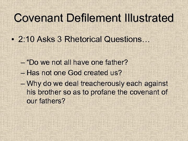 Covenant Defilement Illustrated • 2: 10 Asks 3 Rhetorical Questions… – “Do we not