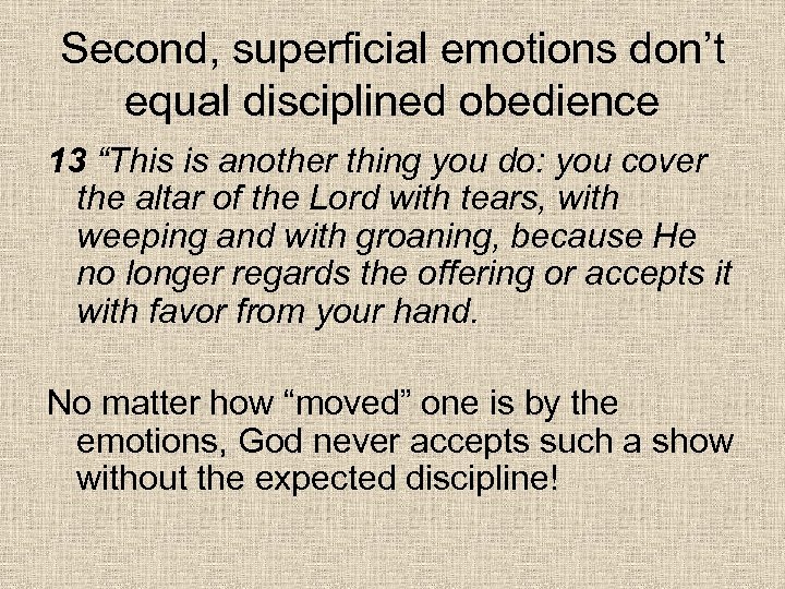 Second, superficial emotions don’t equal disciplined obedience 13 “This is another thing you do:
