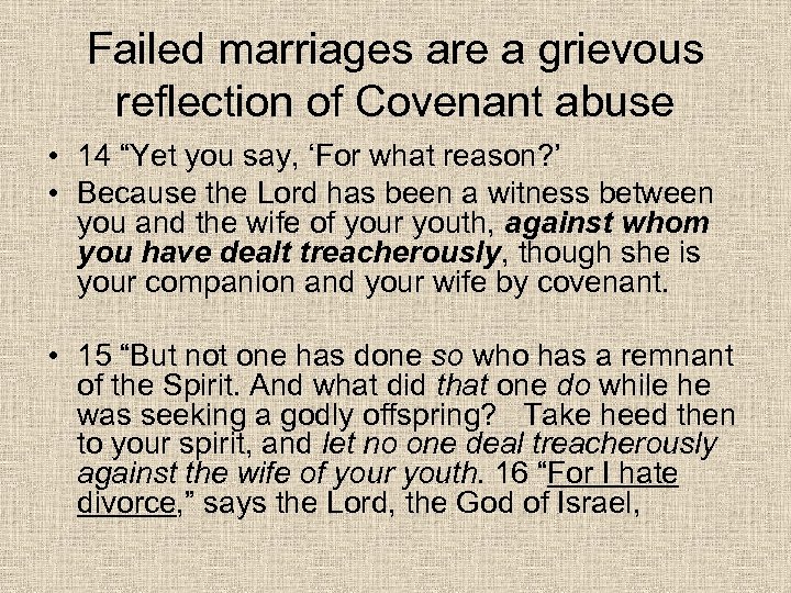 Failed marriages are a grievous reflection of Covenant abuse • 14 “Yet you say,