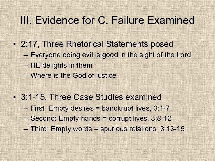 III. Evidence for C. Failure Examined • 2: 17, Three Rhetorical Statements posed –