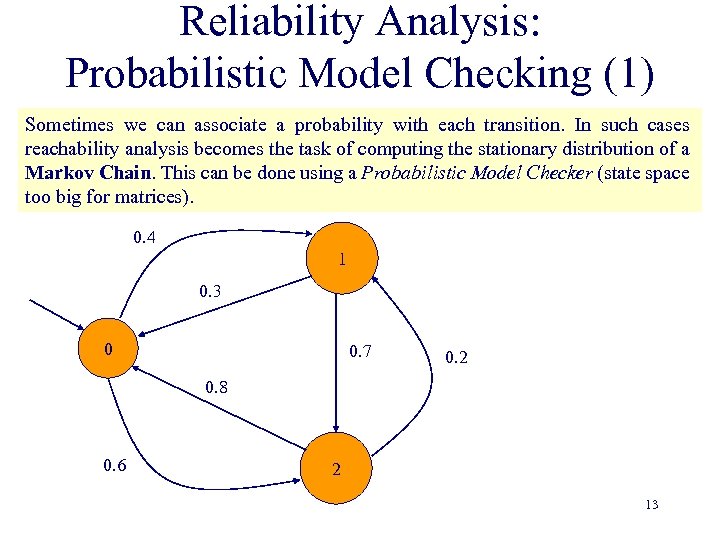 Reliability Analysis: Probabilistic Model Checking (1) Sometimes we can associate a probability with each