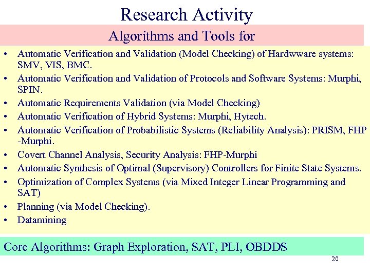 Research Activity Algorithms and Tools for • Automatic Verification and Validation (Model Checking) of