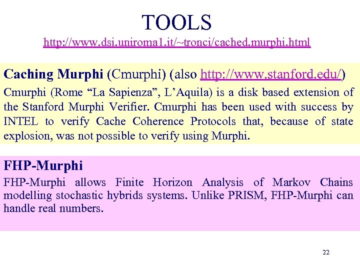 TOOLS http: //www. dsi. uniroma 1. it/~tronci/cached. murphi. html Caching Murphi (Cmurphi) (also http: