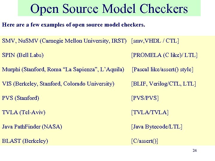 Open Source Model Checkers Here a few examples of open source model checkers. SMV,