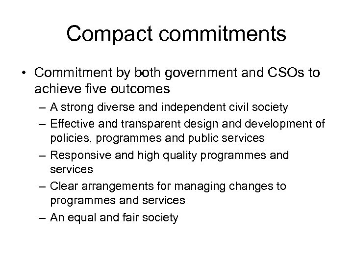 Compact commitments • Commitment by both government and CSOs to achieve five outcomes –