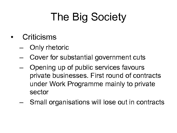 The Big Society • Criticisms – Only rhetoric – Cover for substantial government cuts