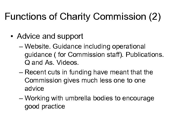 Functions of Charity Commission (2) • Advice and support – Website. Guidance including operational