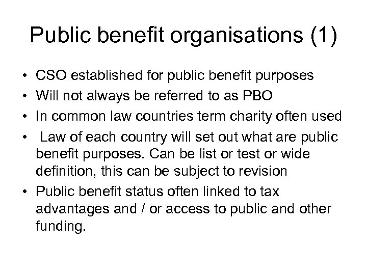 Public benefit organisations (1) • • CSO established for public benefit purposes Will not