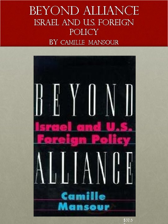 BEYOND ALLIANCE Israel and U. S. Foreign Policy by CAMILLE MANSOUR $37. 5 