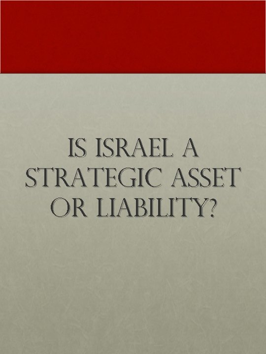 Is Israel a strategic asset or liability? 
