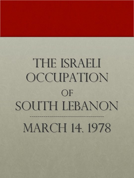 The Israeli Occupation of South Lebanon ------------------- March 14. 1978 