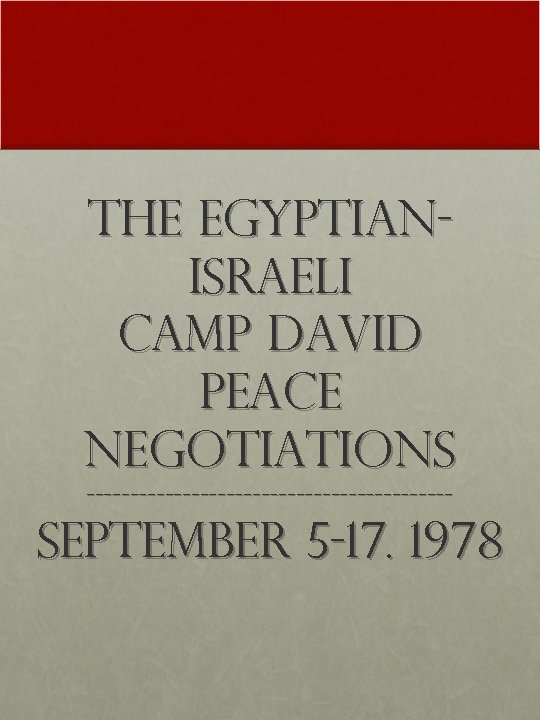 The Egyptian. Israeli Camp David Peace Negotiations --------------------- September 5 -17. 1978 