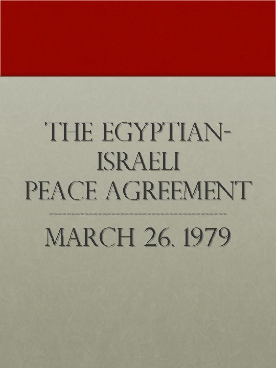 The Egyptian. Israeli Peace Agreement -------------------- March 26. 1979 