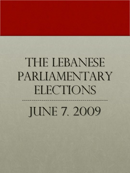 The Lebanese Parliamentary Elections ---------------------- June 7. 2009 