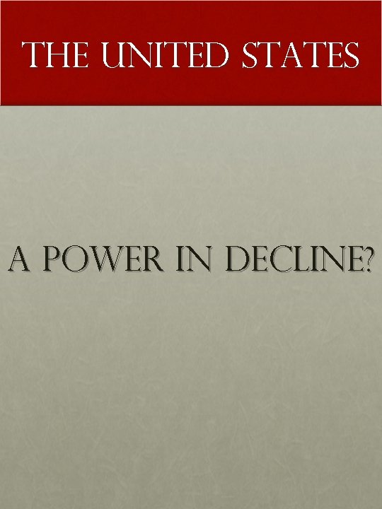 The United States A Power in Decline? 