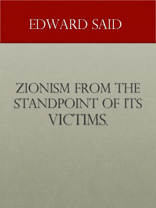 Edward Said Zionism from the standpoint of its VICTIMS. 