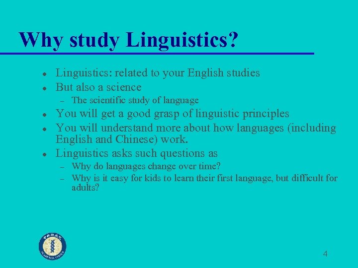 Why study Linguistics? l l Linguistics: related to your English studies But also a