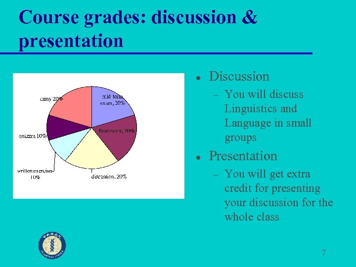 Course grades: discussion & presentation l Discussion – l You will discuss Linguistics and