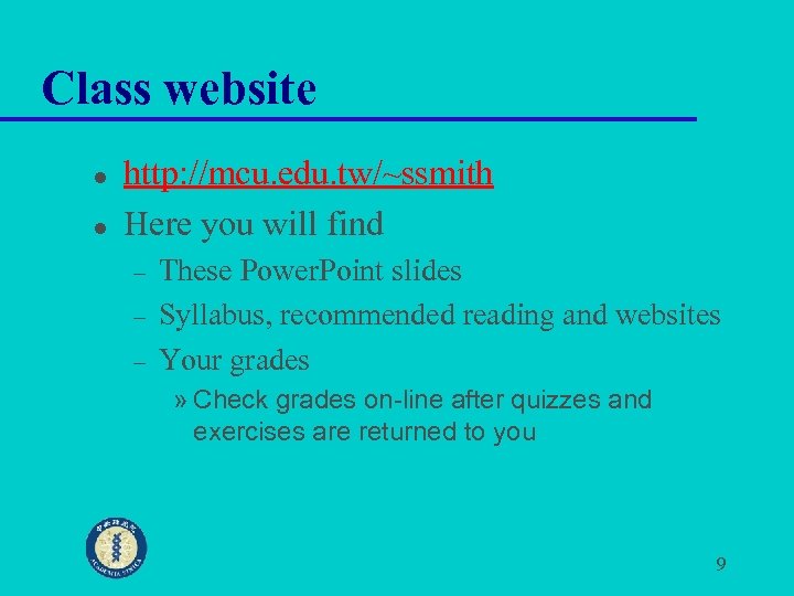 Class website l l http: //mcu. edu. tw/~ssmith Here you will find – –