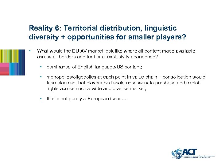 Reality 6: Territorial distribution, linguistic diversity + opportunities for smaller players? • What would