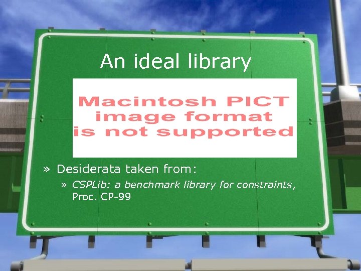 An ideal library » Desiderata taken from: » CSPLib: a benchmark library for constraints,