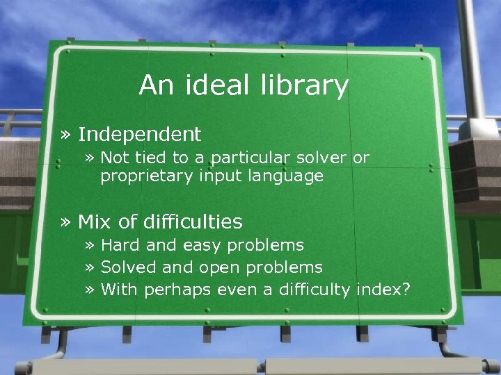 An ideal library » Independent » Not tied to a particular solver or proprietary