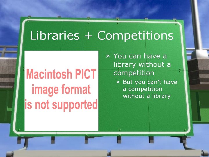 Libraries + Competitions » You can have a library without a competition » But