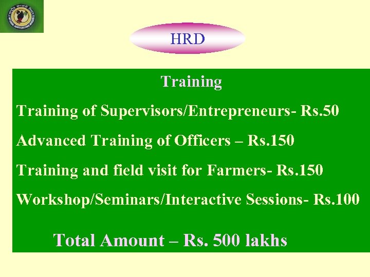 HRD Training of Supervisors/Entrepreneurs- Rs. 50 Advanced Training of Officers – Rs. 150 Training