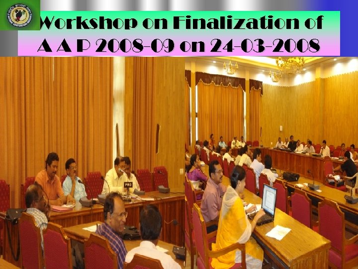 Workshop on Finalization of A A P 2008 -09 on 24 -03 -2008 