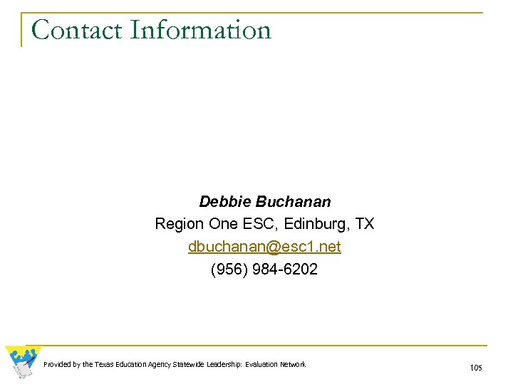 Contact Information Debbie Buchanan Region One ESC, Edinburg, TX dbuchanan@esc 1. net (956) 984