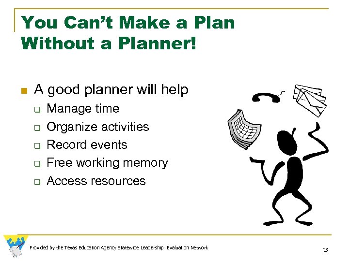 You Can’t Make a Plan Without a Planner! n A good planner will help