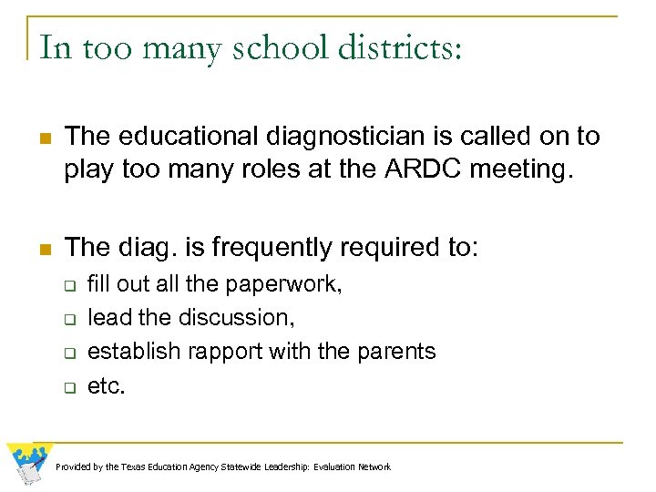In too many school districts: n The educational diagnostician is called on to play