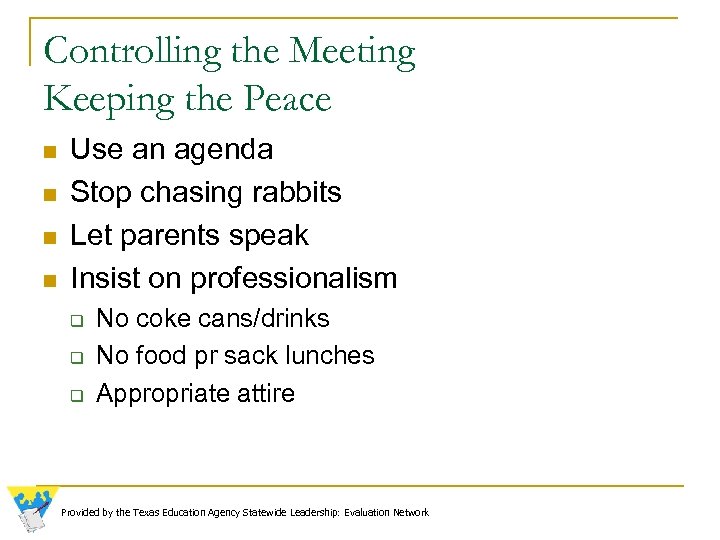 Controlling the Meeting Keeping the Peace n n Use an agenda Stop chasing rabbits