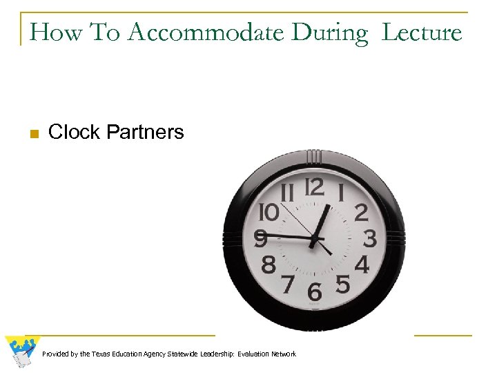 How To Accommodate During Lecture n Clock Partners Provided by the Texas Education Agency