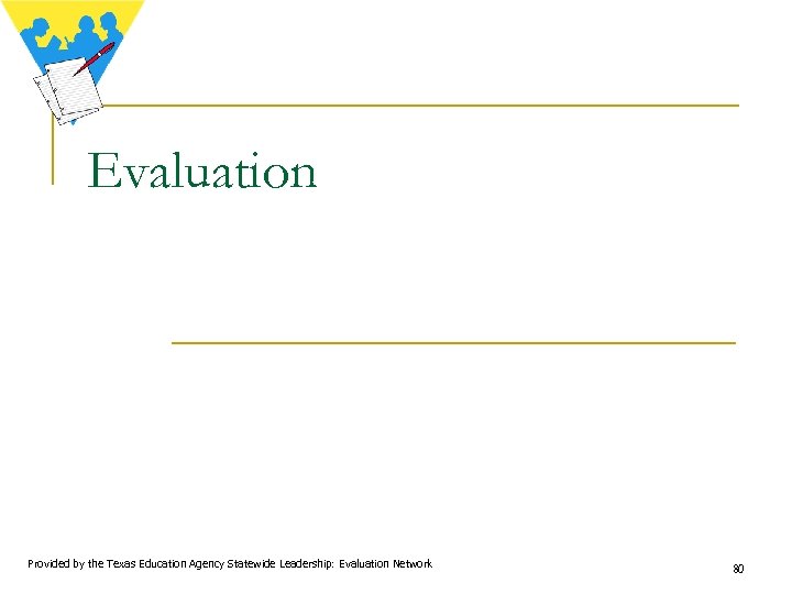 Evaluation Provided by the Texas Education Agency Statewide Leadership: Evaluation Network 80 