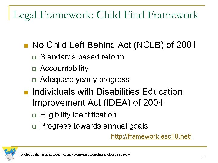Legal Framework: Child Find Framework n No Child Left Behind Act (NCLB) of 2001