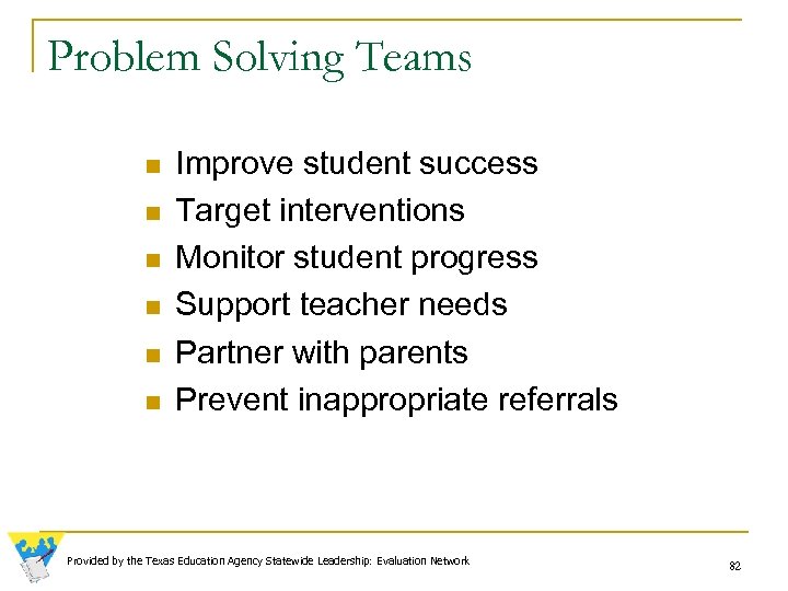 Problem Solving Teams n n n Improve student success Target interventions Monitor student progress