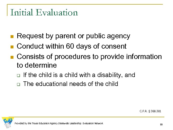Initial Evaluation n Request by parent or public agency Conduct within 60 days of