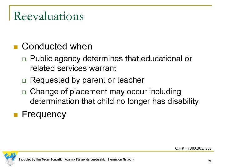 Reevaluations n Conducted when q q q n Public agency determines that educational or