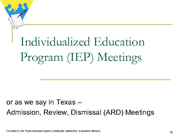 Individualized Education Program (IEP) Meetings or as we say in Texas – Admission, Review,