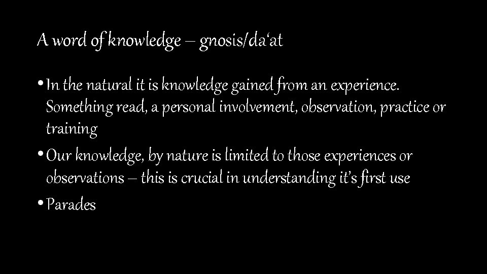 A word of knowledge – gnosis/da‘at • In the natural it is knowledge gained