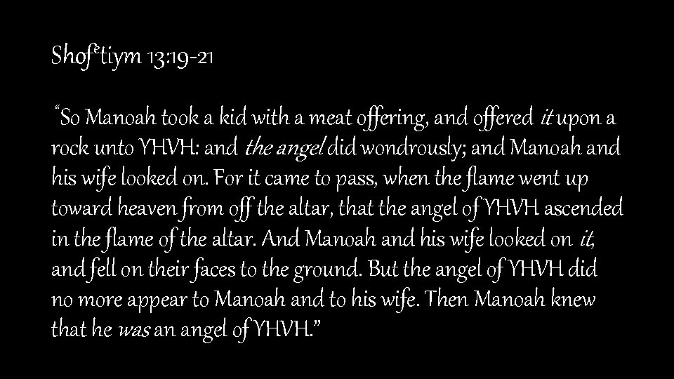 Shofetiym 13: 19 -21 “So Manoah took a kid with a meat offering, and