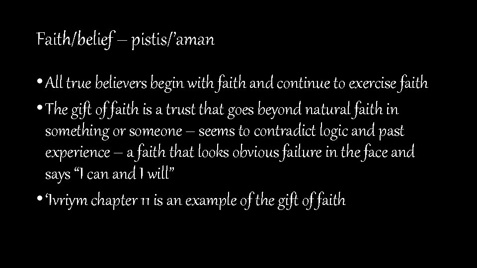 Faith/belief – pistis/’aman • All true believers begin with faith and continue to exercise