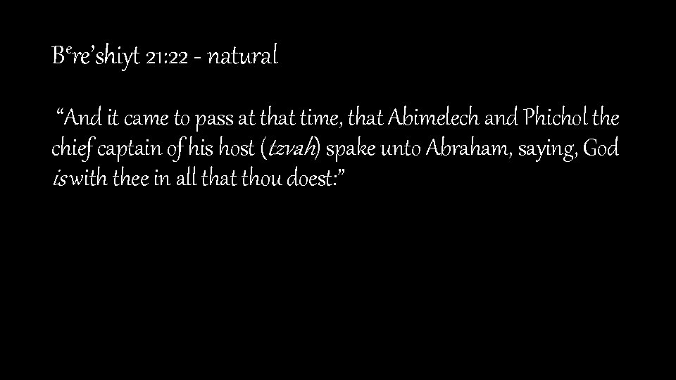 Bere’shiyt 21: 22 - natural “And it came to pass at that time, that